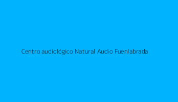 Centro audiológico Natural Audio Fuenlabrada